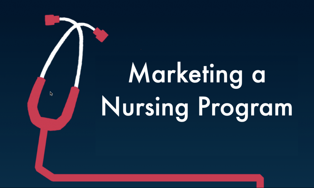 How to Market a Nursing Program or School: Strategies, Tactics, Best Practices and Examples